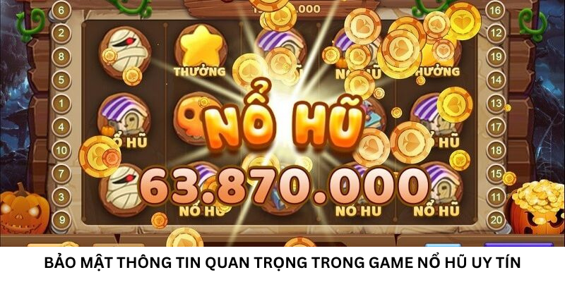 Bảo mật thông tin quan trọng trong game nổ hũ uy tín