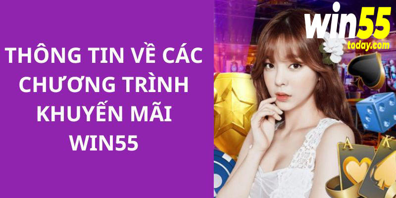 Những thông tin về các chương trình khuyến mãi đang triển khai tại WIN55 