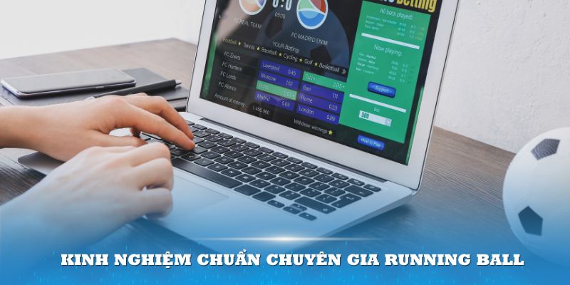 Kinh nghiệm chuẩn chuyên gia Running Ball