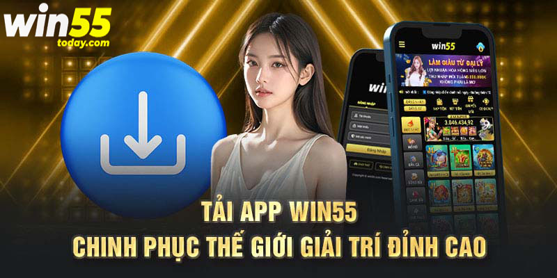 Tải app nhà cái Win55 nhanh chóng cho hệ điều hành Android