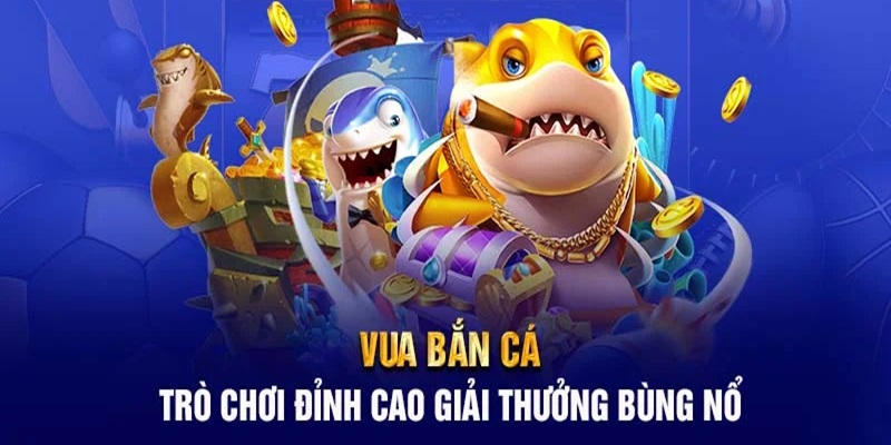 Vua bắn cá - Một trong những trò chơi hot nhất nhà cái 