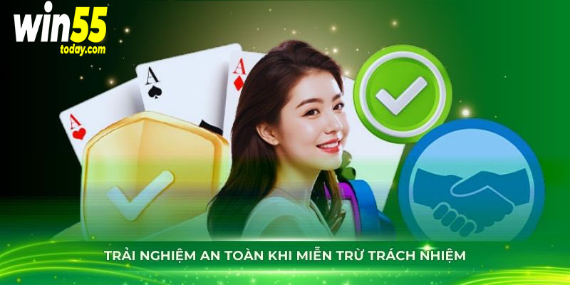 Trải nghiệm an toàn khi miễn trừ trách nhiệm tại Win55